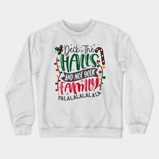 Deck the halls not your family Crewneck Sweatshirt